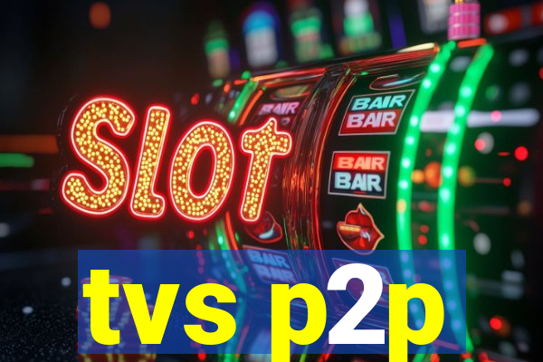 tvs p2p